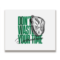 Don't Waste Your Time Metal Print Horizontal | Artistshot