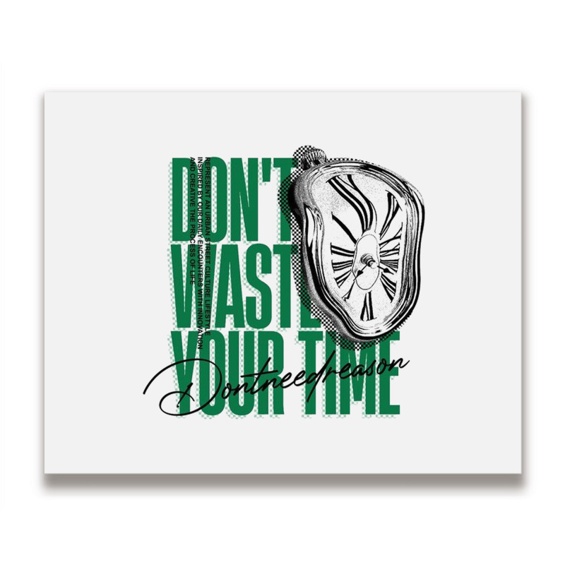 Don't Waste Your Time Metal Print Horizontal | Artistshot