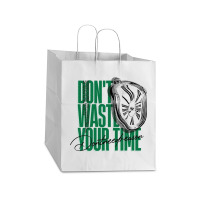 Don't Waste Your Time Take Out Paper Bag - 14 X 10 X 15 1/2 | Artistshot