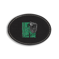 Don't Waste Your Time Oval Leatherette Patch | Artistshot