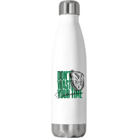 Don't Waste Your Time Stainless Steel Water Bottle | Artistshot