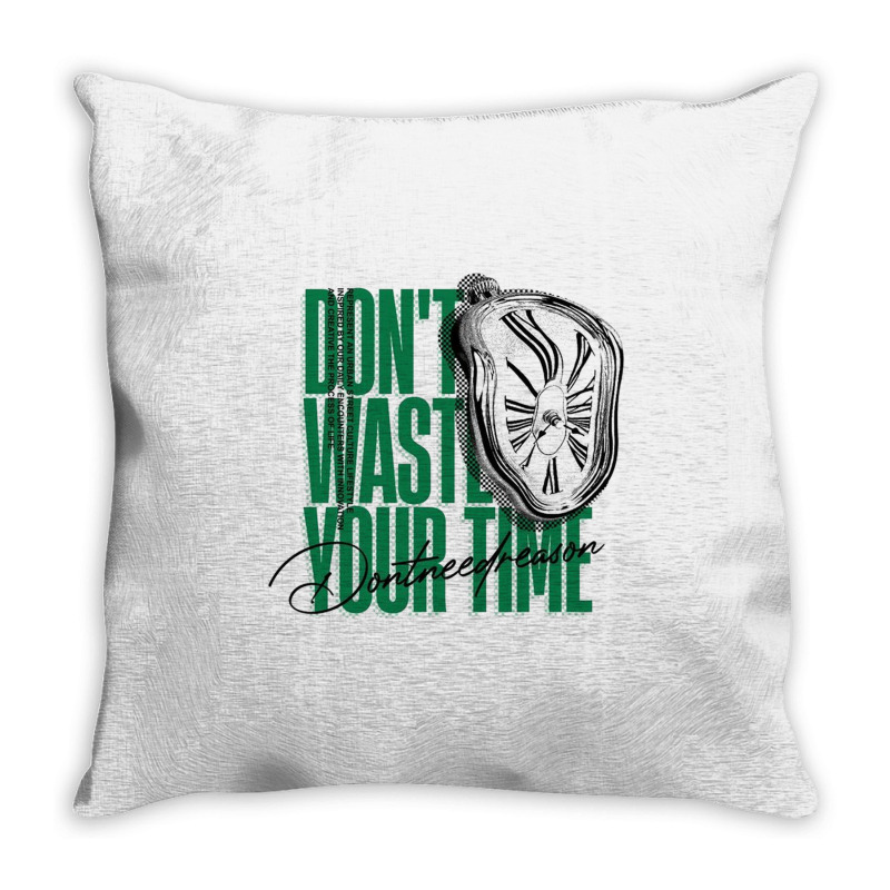 Don't Waste Your Time Throw Pillow | Artistshot