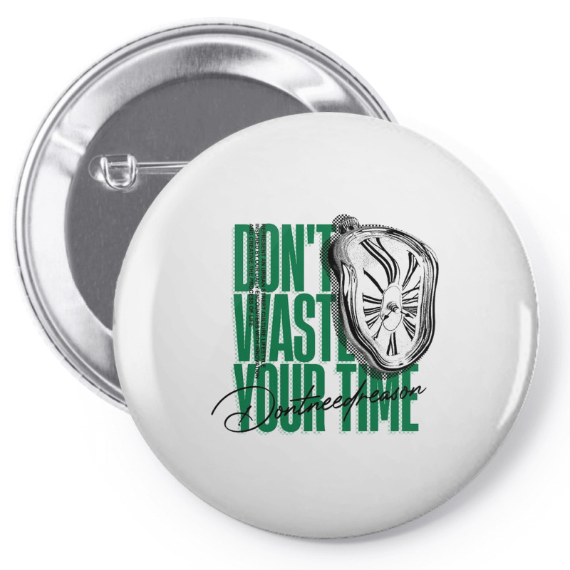 Don't Waste Your Time Pin-back Button | Artistshot