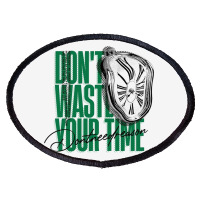 Don't Waste Your Time Oval Patch | Artistshot