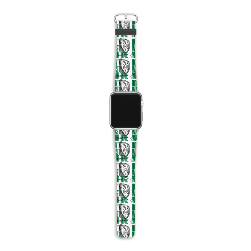 Don't Waste Your Time Apple Watch Band | Artistshot