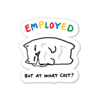 Employed But At What Cost Cat Sticker | Artistshot