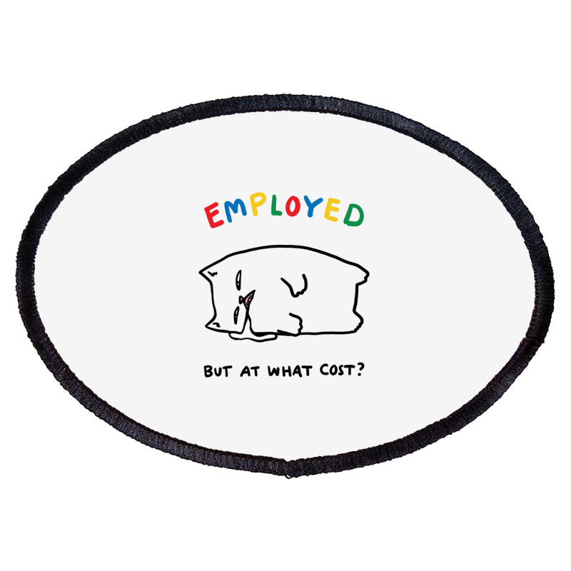 Employed But At What Cost Cat Oval Patch | Artistshot