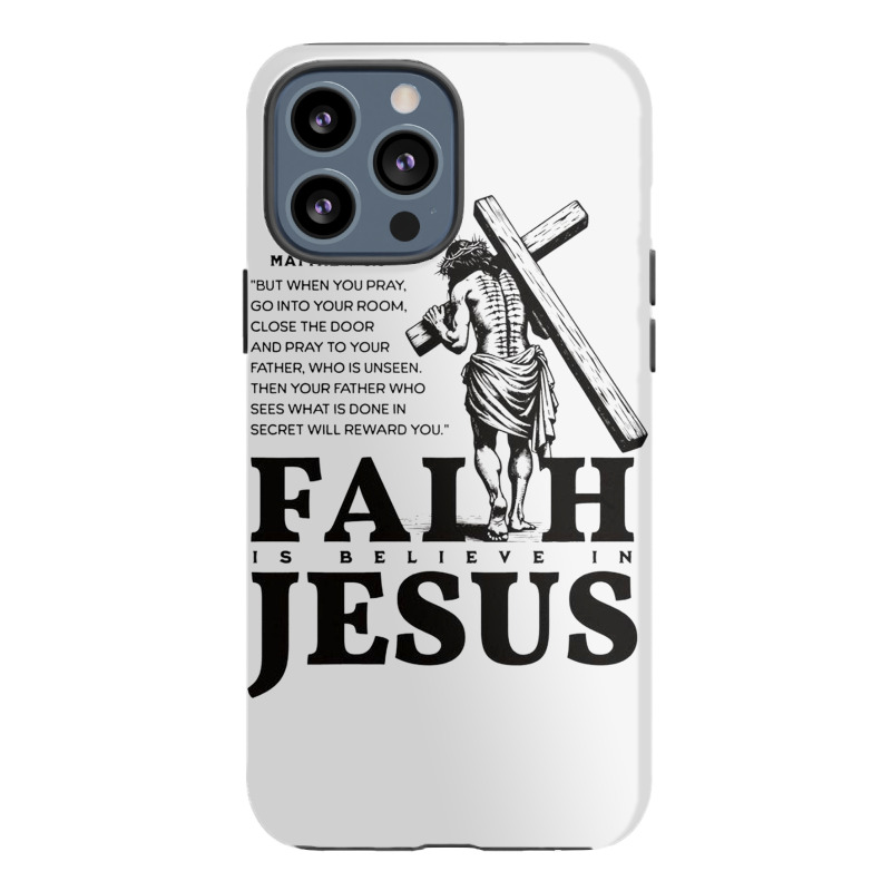 Faith Is Believe In Jesus Iphone 13 Pro Max Case | Artistshot