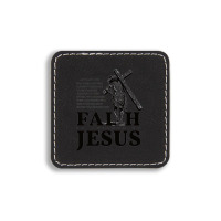 Faith Is Believe In Jesus Square Leatherette Patch | Artistshot