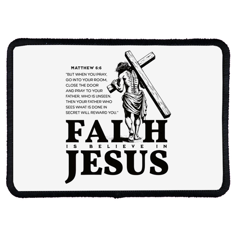 Faith Is Believe In Jesus Rectangle Patch | Artistshot