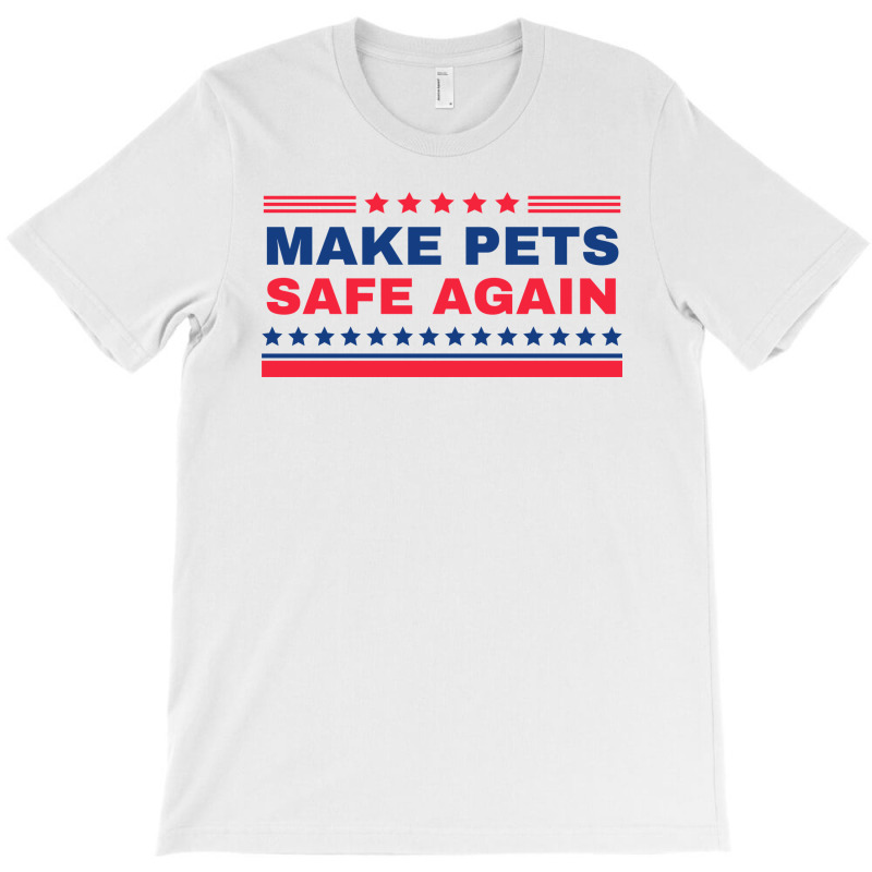 Make Pets Safe Again Trump T-shirt | Artistshot