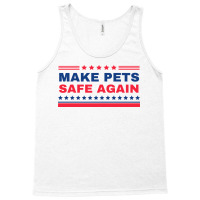 Make Pets Safe Again Trump Tank Top | Artistshot