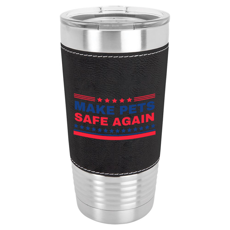 Make Pets Safe Again Trump Leatherette Tumbler | Artistshot