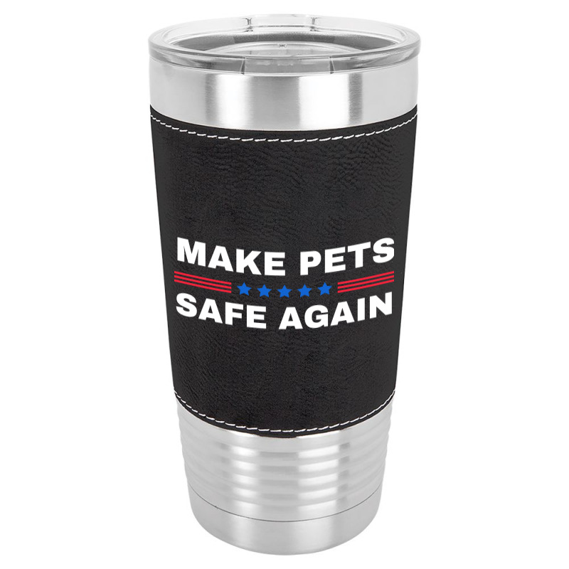 Make Pets Safe Again Trump Leatherette Tumbler | Artistshot