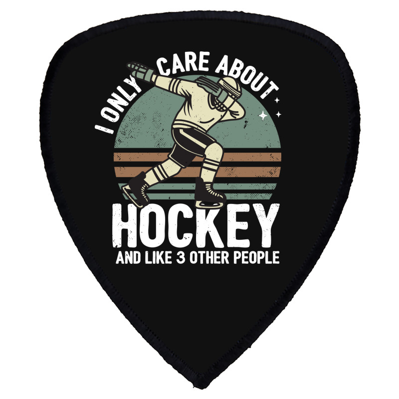 I Only Care About Hockey And Like 3 Other People Shield S Patch | Artistshot