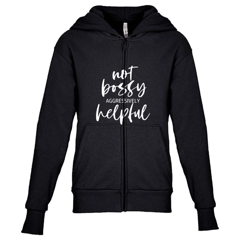 Im Not Bossy Im Aggressively Helpful Funny Quote Boss Youth Zipper Hoodie by kamandhani | Artistshot