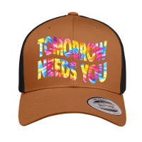 Tomorrow Needs You Mentaly Healthy Matters Awareness Support Retro Trucker Cap | Artistshot