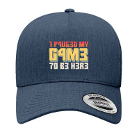 I Paused My Game To Be Here Retro Gamer Gift Yupoong Trucker Cap | Artistshot