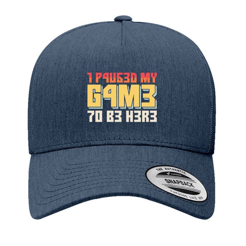 I Paused My Game To Be Here Retro Gamer Gift Yupoong Trucker Cap by KEITHSHAPIRO | Artistshot