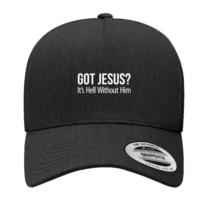 Got Jesus It's Hell Without Him Yupoong Trucker Cap | Artistshot