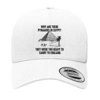 Why Are There Pyramids In Egypt They Were Too Heavy To Carry To Englan Yupoong Trucker Cap | Artistshot