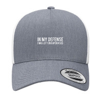 In My Defense I Was Left Unsupervised Cool Yupoong Trucker Cap | Artistshot