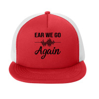 Ear We Go Again Funny Audiology Squad Gift For Audiologist Foam Snapback Hat | Artistshot