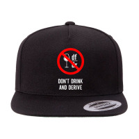 Don't Drink And Derive   Mathematician Physicist Teacher 5 Panel Snapback Cap | Artistshot