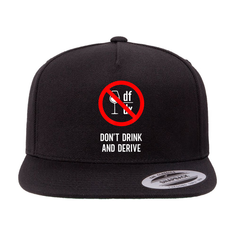 Don't Drink And Derive   Mathematician Physicist Teacher 5 panel snapback cap by Fashonus | Artistshot