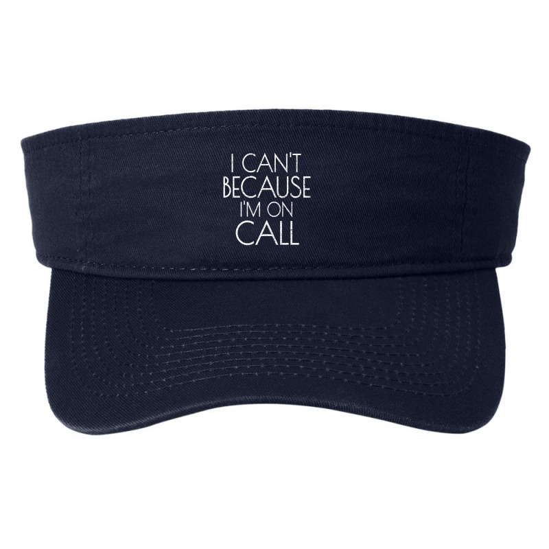 Emergency Services Xmas Gifts I Can't Because I'm On Call Gifts Men Fashion Visor | Artistshot