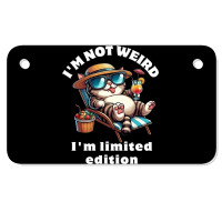 I'm Not Weird I'm Limited Edition Motorcycle License Plate | Artistshot