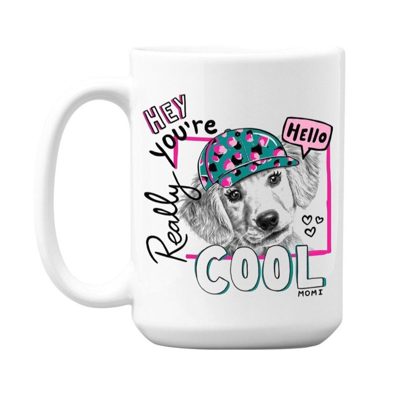 Hey You're 15 Oz Coffee Mug | Artistshot