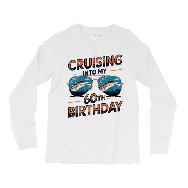 Cruising Into My 60th Birthday Long Sleeve Shirts | Artistshot