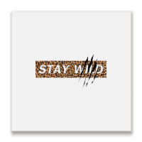 Stay Wild Metal Print Square | Artistshot