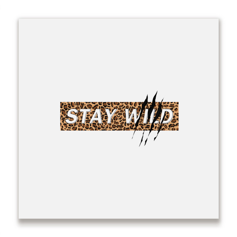 Stay Wild Metal Print Square | Artistshot