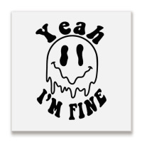 Yeah I'm Fine Metal Print Square | Artistshot