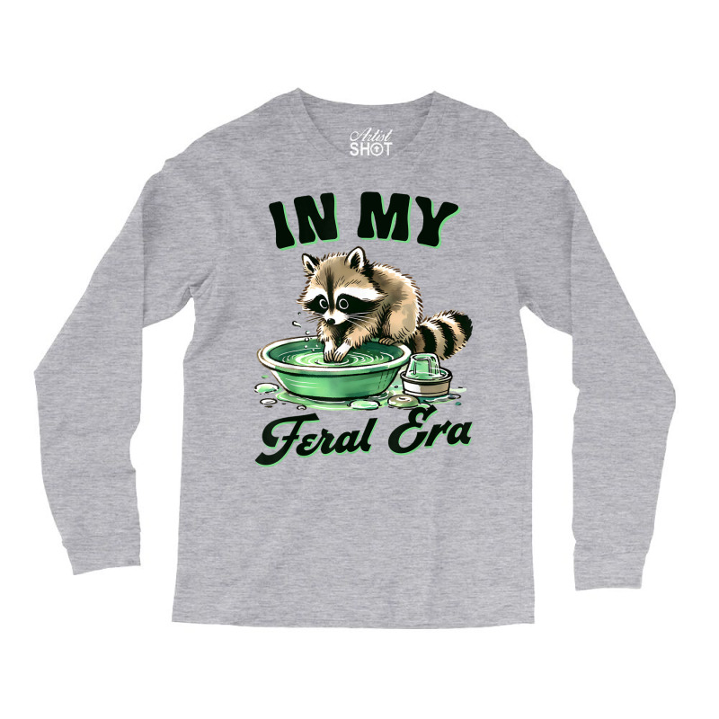 Funny Raccoon Saying In My Feral Era Long Sleeve Shirts | Artistshot