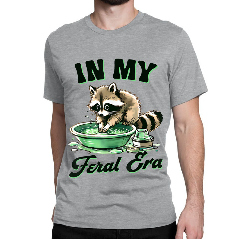 Funny Raccoon Saying In My Feral Era Classic T-shirt | Artistshot