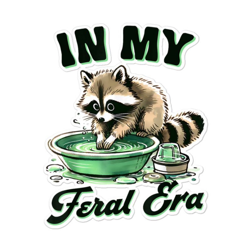 Funny Raccoon Saying In My Feral Era Sticker | Artistshot