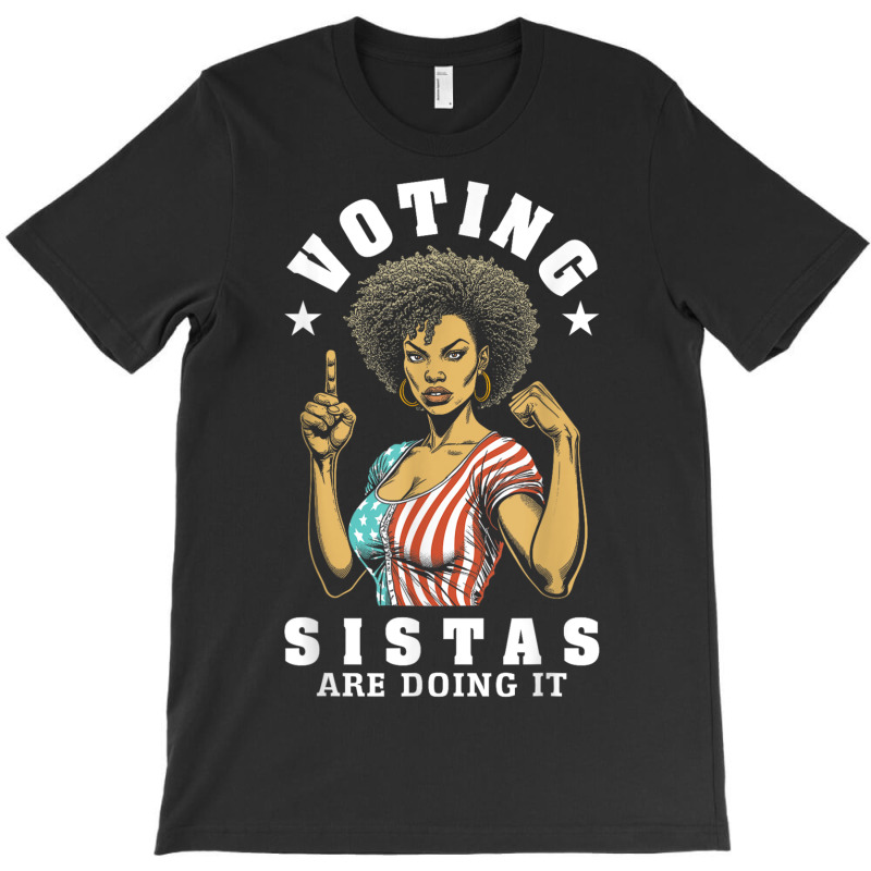 Voting Sistas Are Doing It T-shirt | Artistshot