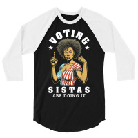 Voting Sistas Are Doing It 3/4 Sleeve Shirt | Artistshot