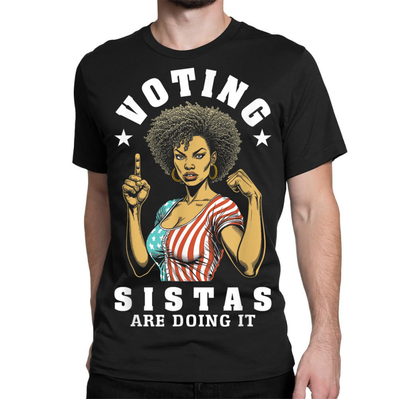 Voting Sistas Are Doing It Classic T-shirt | Artistshot