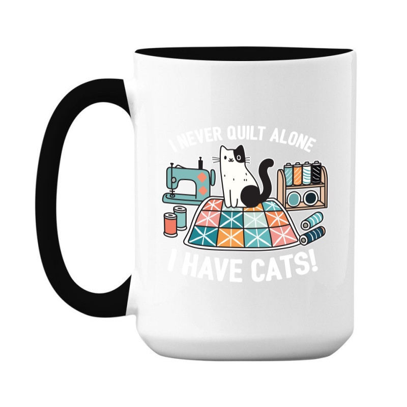 I Never Quilt Alone I Have Cats 15 Oz Coffee Mug | Artistshot