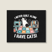 I Never Quilt Alone I Have Cats Landscape Canvas Print | Artistshot