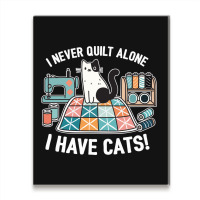 I Never Quilt Alone I Have Cats Metal Print Vertical | Artistshot