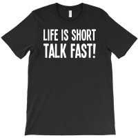 Life Is Short Talk Fast T-shirt | Artistshot