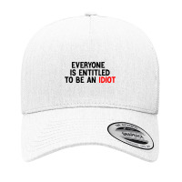 Everyone Is Entitled To Be An Idiot Funny (3) Yupoong Trucker Cap | Artistshot