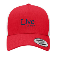 Live Full Time Yupoong Trucker Cap | Artistshot