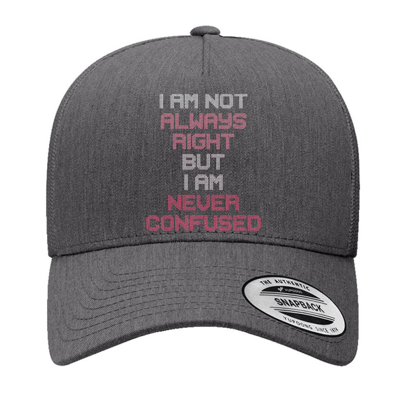 I Am Not Always Right But I Am Never Confused Yupoong Trucker Cap by Sheppard Karena | Artistshot