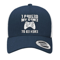 I Paused My Game To Be Here Console Gamer Gift Yupoong Trucker Cap | Artistshot